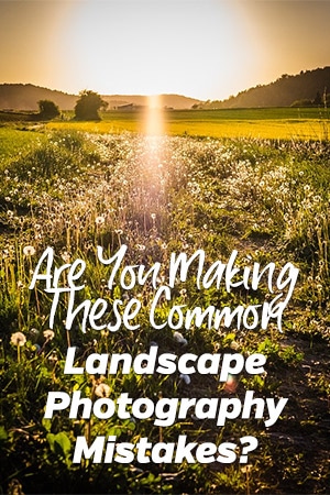 Common Landscape Photography Mistakes