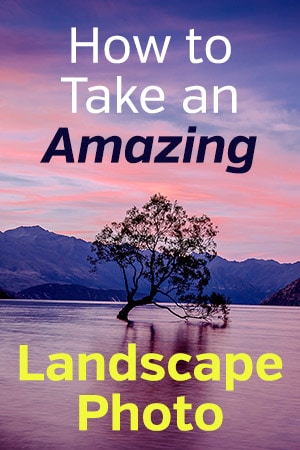 How to Take an Amazing Landscape Photo